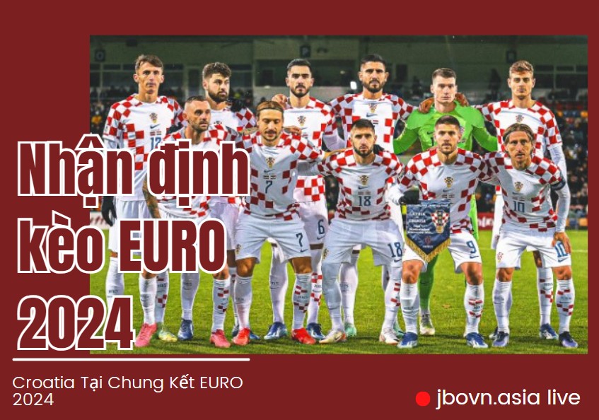 Soi Kèo Đội Tuyển Croatia Trước Chung Kết EURO 2024 