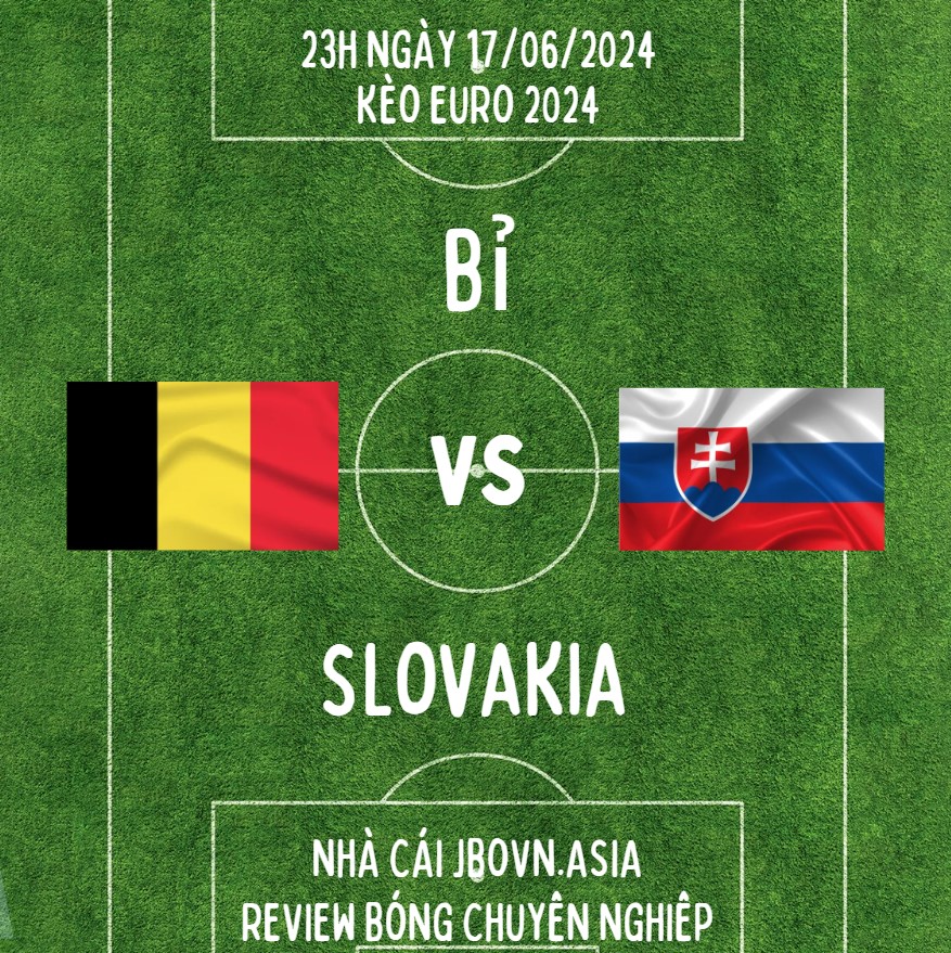 Soi Kèo Bỉ vs Slovakia Tại Vòng Bảng EURO 2024
