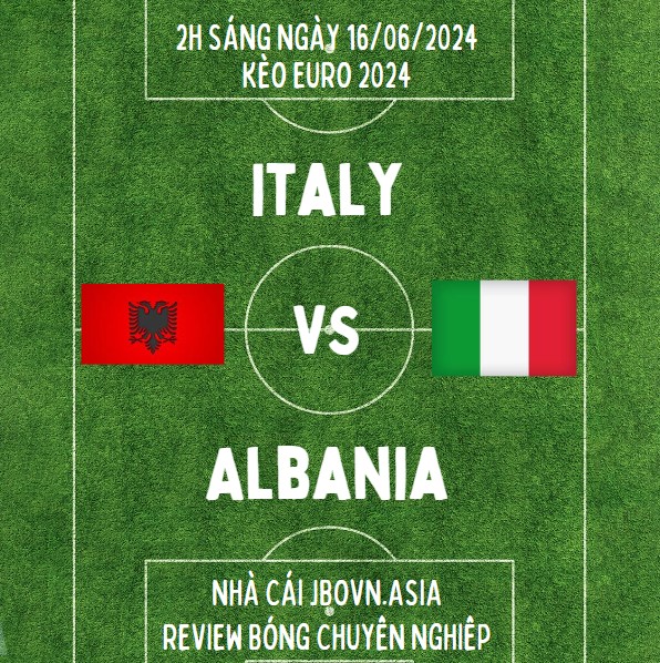 Lịch Chung Kết EURO 2024 Ý vs Albania