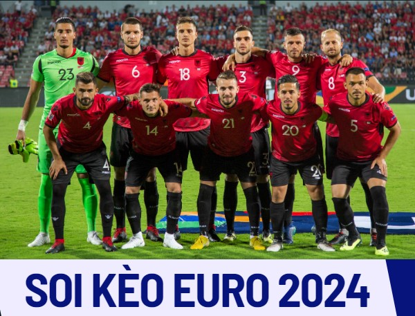 Kèo Albania Tại Bảng Lịch Chung Kết EURO 2024