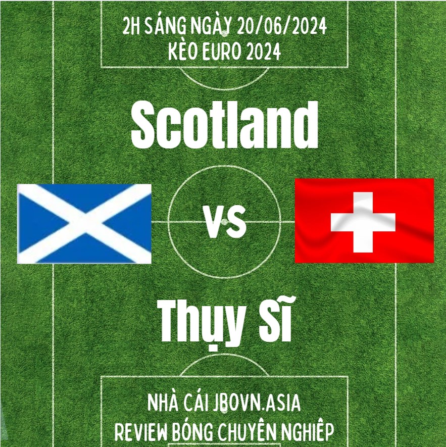 Scotland vs Thụy Sĩ Vòng Bảng EURO 2024